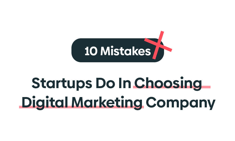 10 Mistakes Startups Do In Choosing The Best Digital Marketing Company