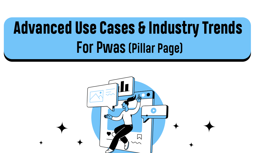 Advanced Use Cases And Industry Trends For Pwas (Pillar Page)