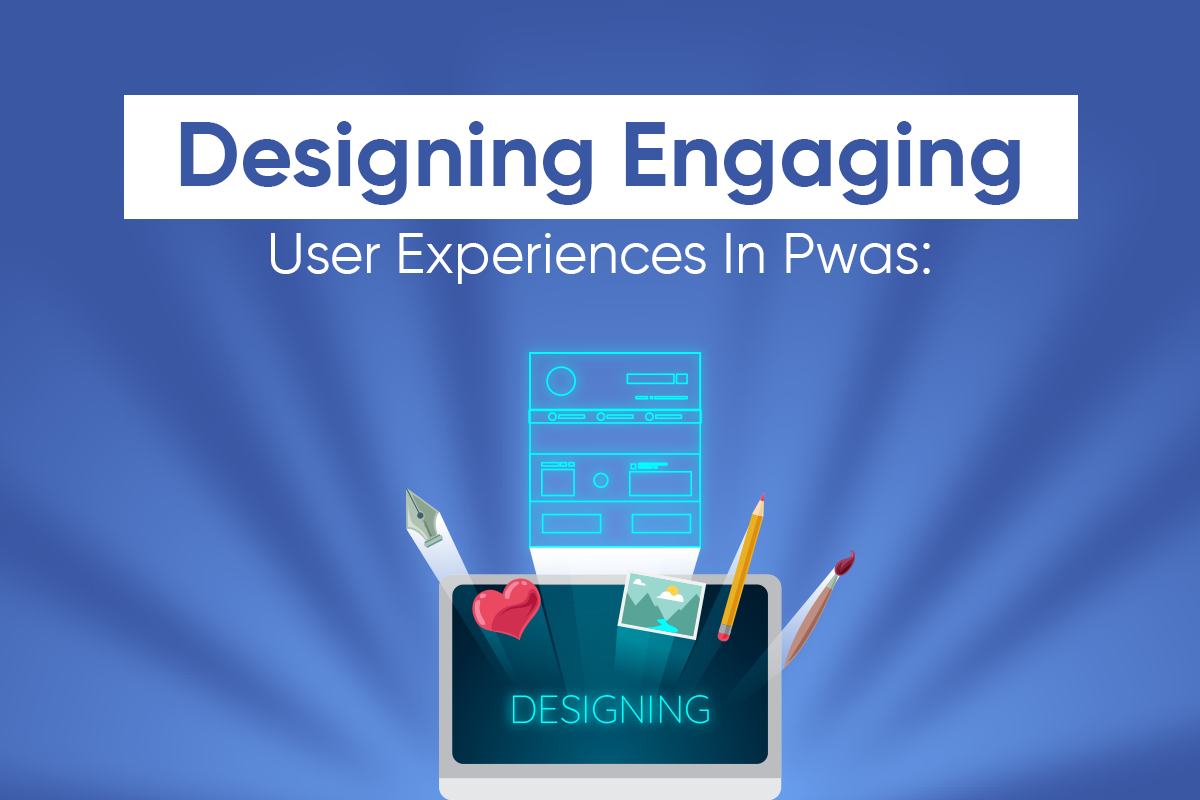 Designing Engaging User Experiences In Pwas_ Ux Strategies And Guidelines