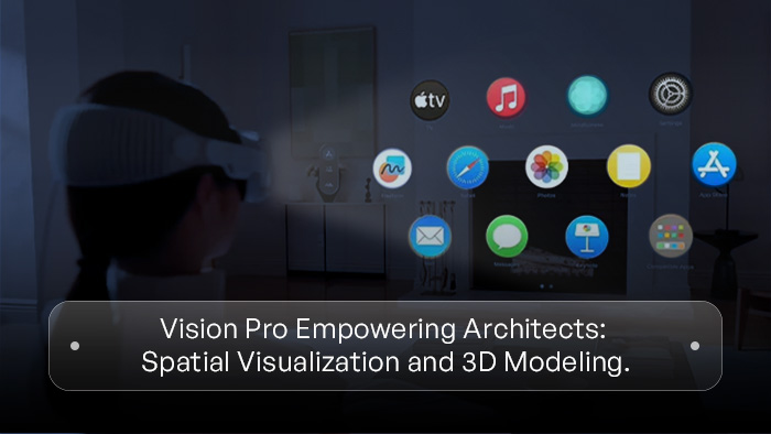 Empowering Architects and Designers: Exploring the Applications of Vision Pro in Spatial Visualization and 3D Modeling