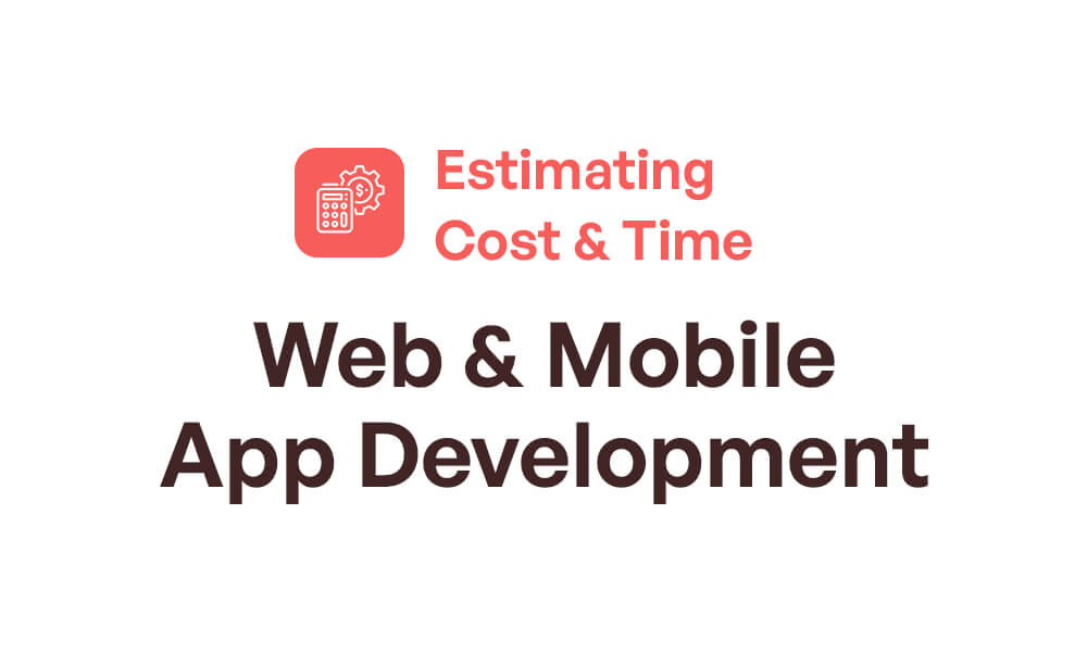 App Development Cost and Timeline: How to Estimate Web & Mobile Projects Realistically