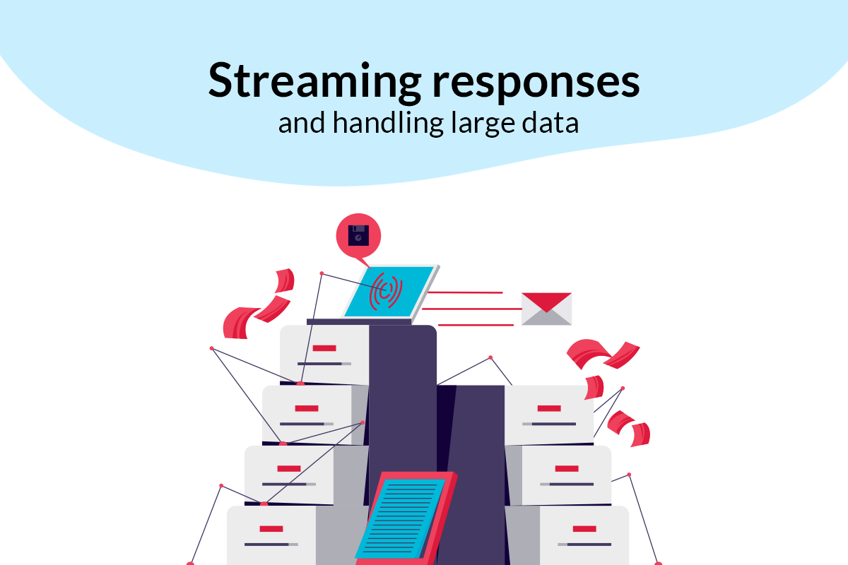 Streaming responses and handling large data