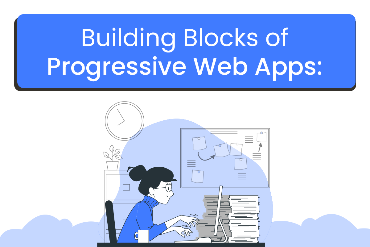 Building Blocks of Pogressive Web Apps