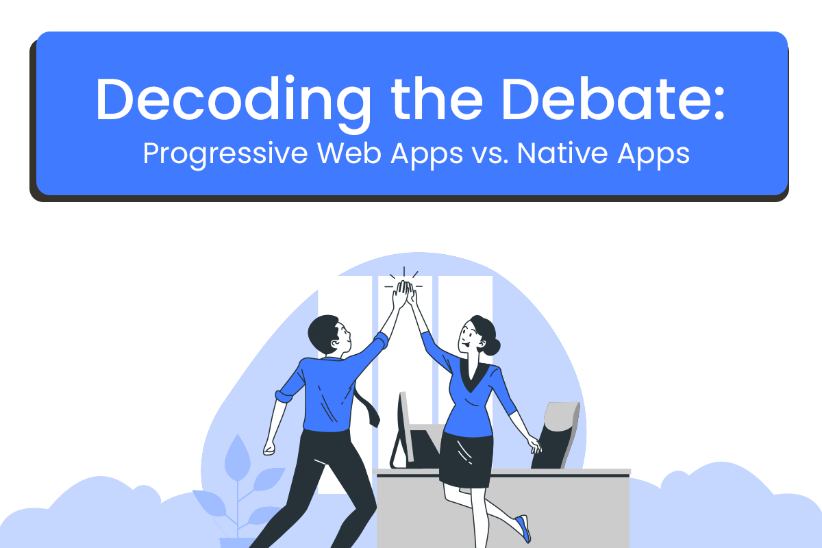 Decoding the Debate: Progressive Web Apps vs. Native Apps
