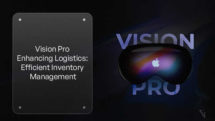 Improving Logistics and Warehousing: Vision Pro's Role in Efficient Inventory Management and Product Tracking