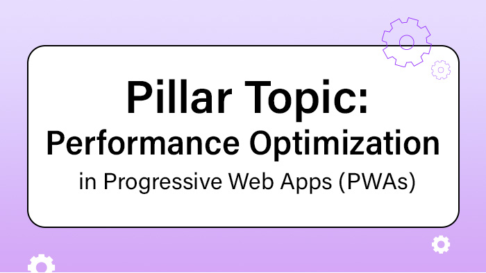 Performance Optimization in Progressive Web Apps (PWAs)