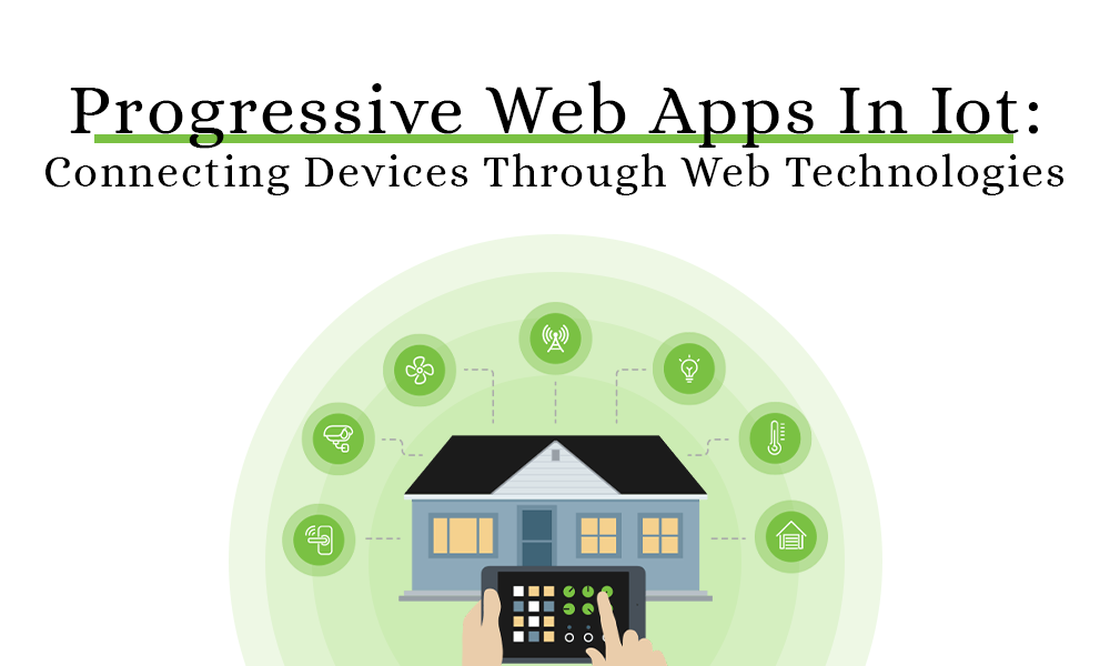 Progressive Web Apps In Iot: Connecting Devices Through Web Technologies