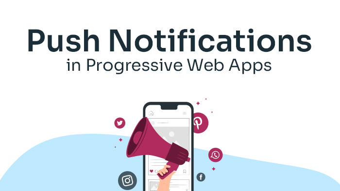 Push Notifications in PWAs: Implementing Real-Time Communication