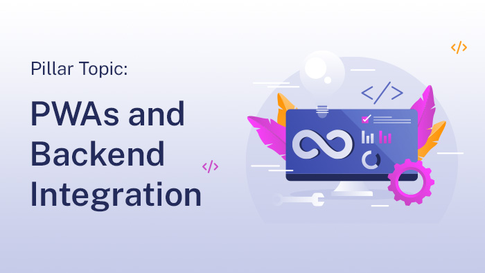 PWAs and Backend Integration