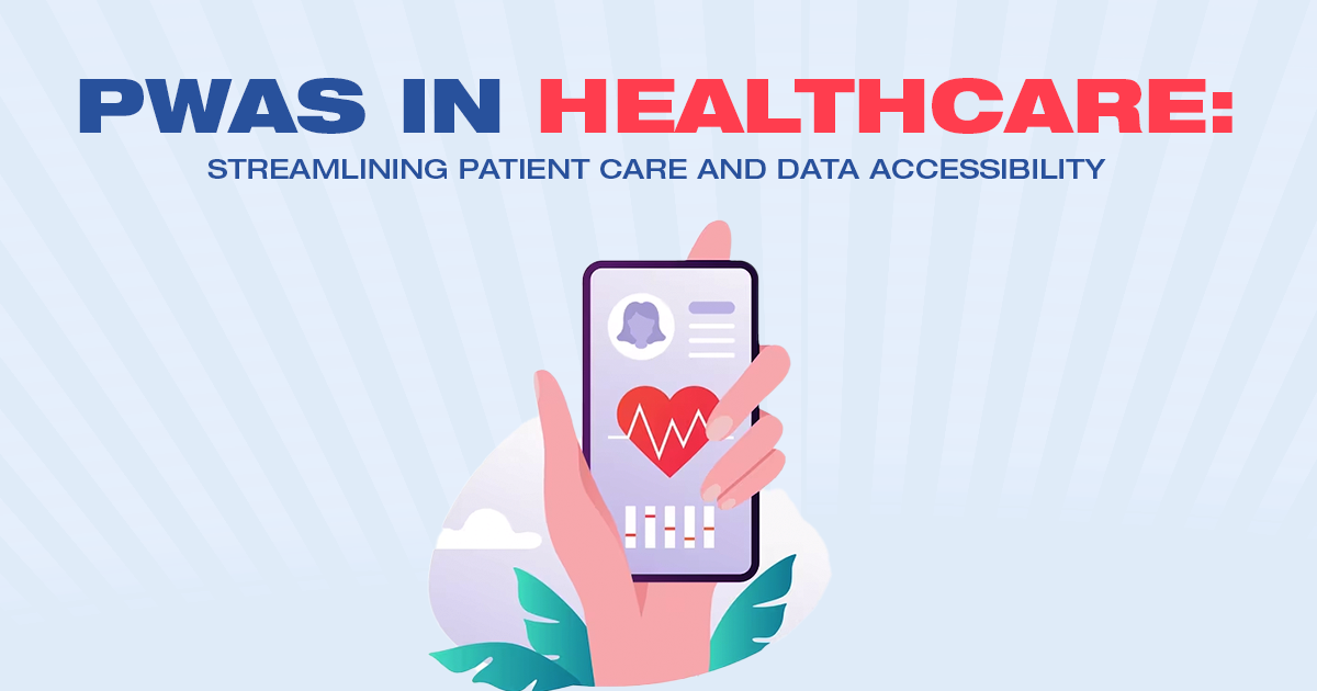 Pwas In Healthcare_ Streamlining Patient Care And Data Accessibility