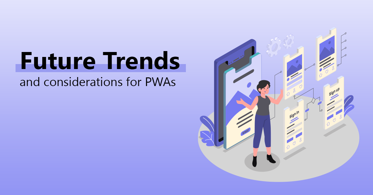 Future Trends and Considerations for PWAs