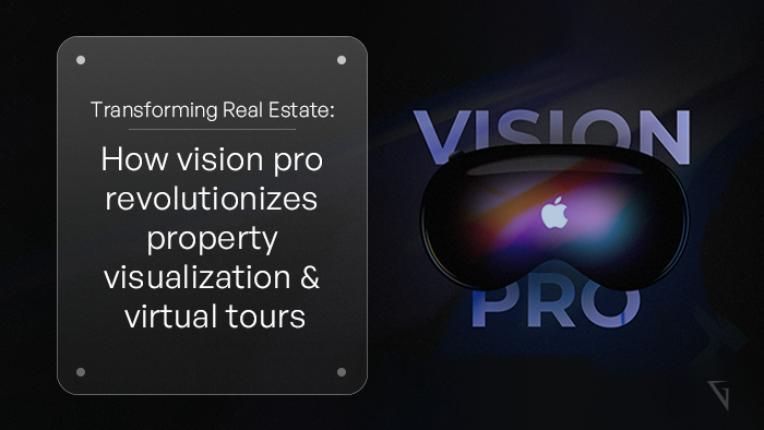 Transforming Real Estate: How Vision Pro Revolutionizes Property Visualization and Virtual Tours