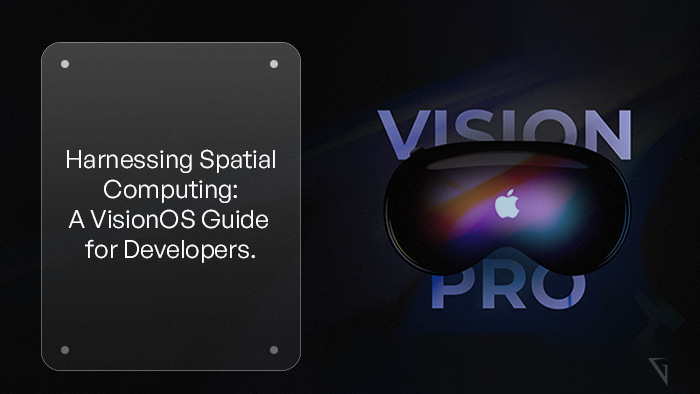 Unleashing the Power of VisionOS: A Guide for Developers in Harnessing Spatial Computing's Potential