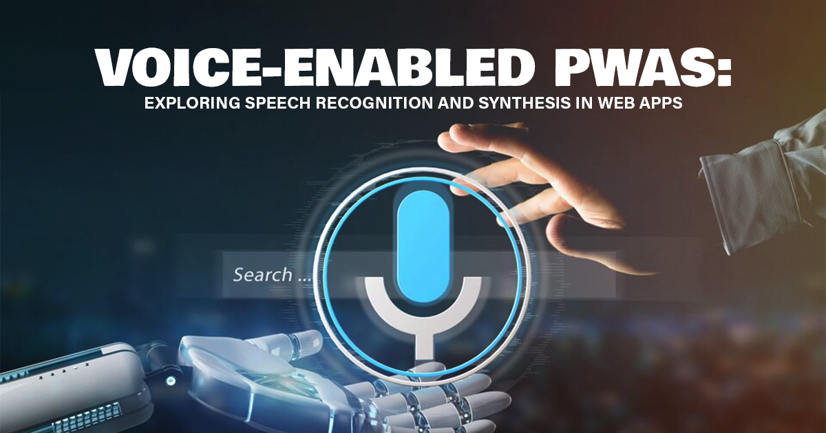 Voice-Enabled Pwas_ Exploring Speech Recognition And Synthesis In Web Apps