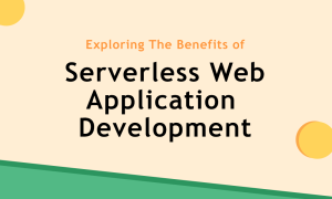 Exploring the benefits of Serverless Web Application Development