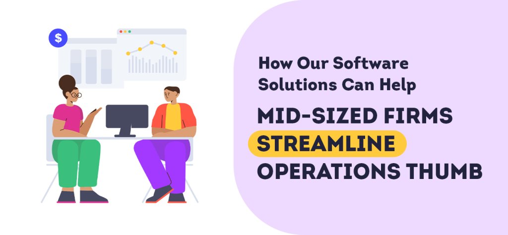 How Our Software Solutions Can Help Mid-Sized Firms Streamline Operations