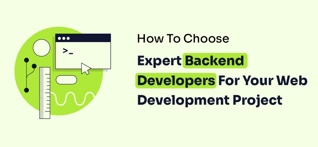 How To Choose Expert Backend Developers For Your Web Development Project