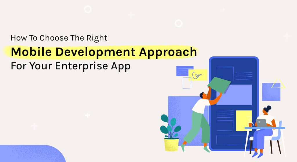 Choose Right Mobile Development Approach For Your Enterprise