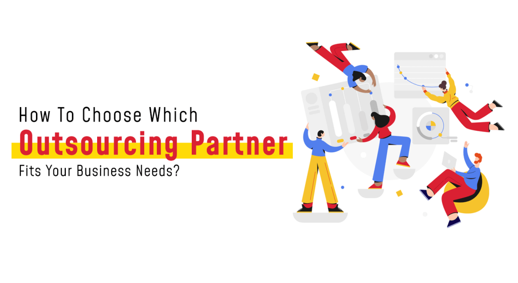 How To Choose Which Outsourcing Partner Fits Your Business Needs