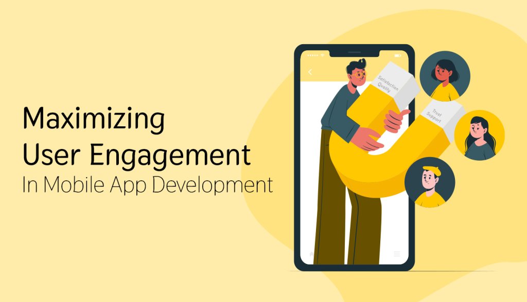 Maximizing User Engagement In Mobile App Development
