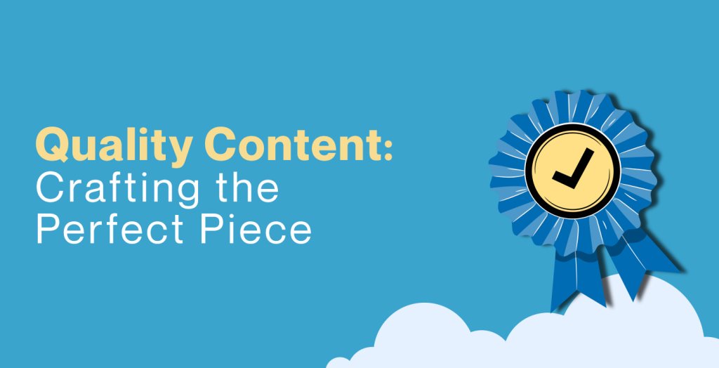Quality content - Crafting the perfect piece