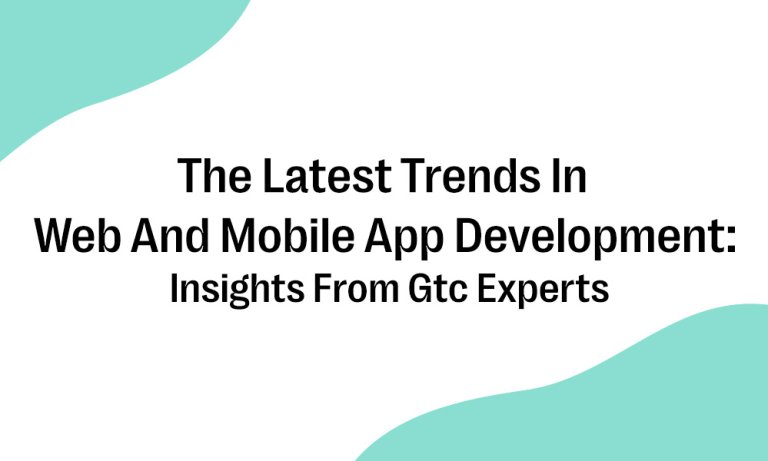 The Latest Trends In Web And Mobile App Development_ Insights From Gtc Experts Thumb