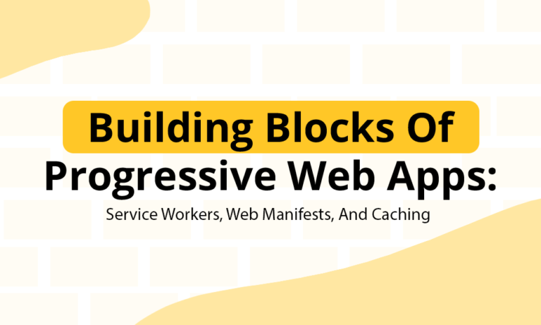 Building Blocks Of Progressive Web Apps_ Service Workers, Web Manifests, And Caching thumb