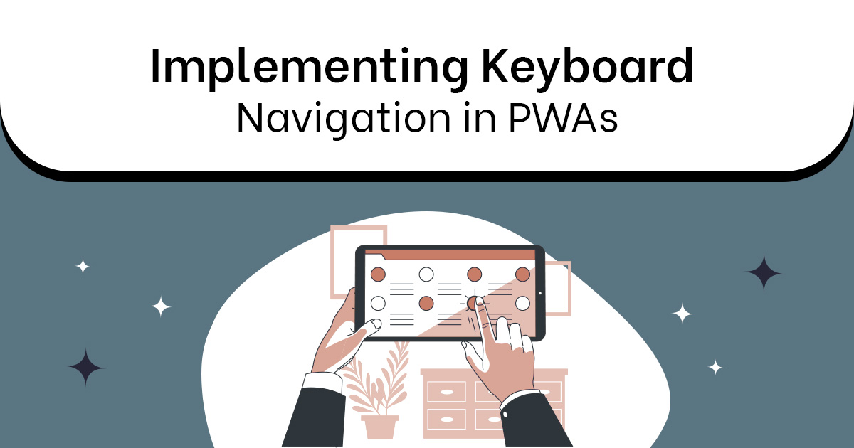 Implementing Keyboard Navigation in PWAs