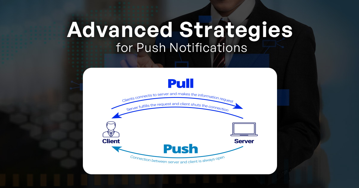 Advanced Strategies for Push Notifications