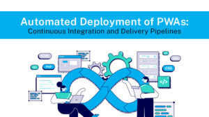 Automated Deployment of PWAs_ Continuous Integration and Delivery Pipelines thumb