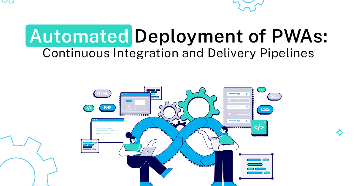 Automated Deployment of PWAs_ Continuous Integration and Delivery Pipelines