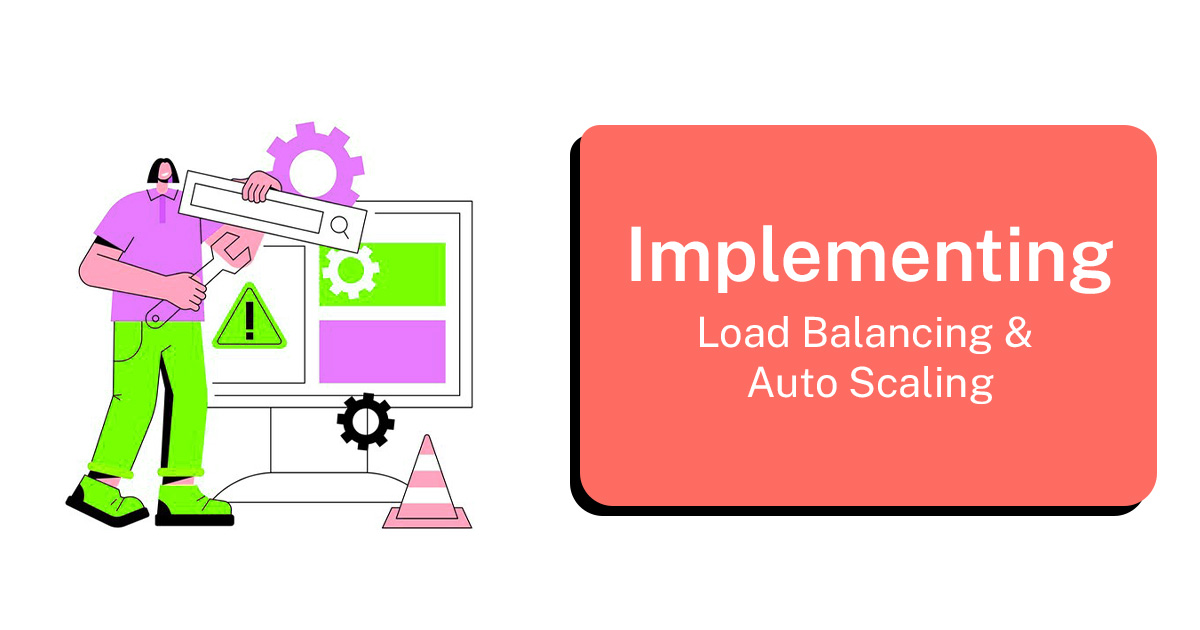 Implementing load balancing & auto scaling