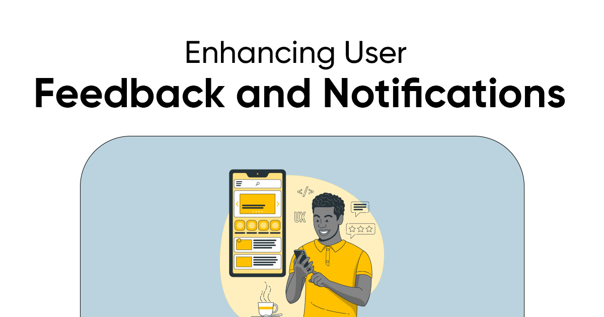 Enhancing User Feedback and Notifications