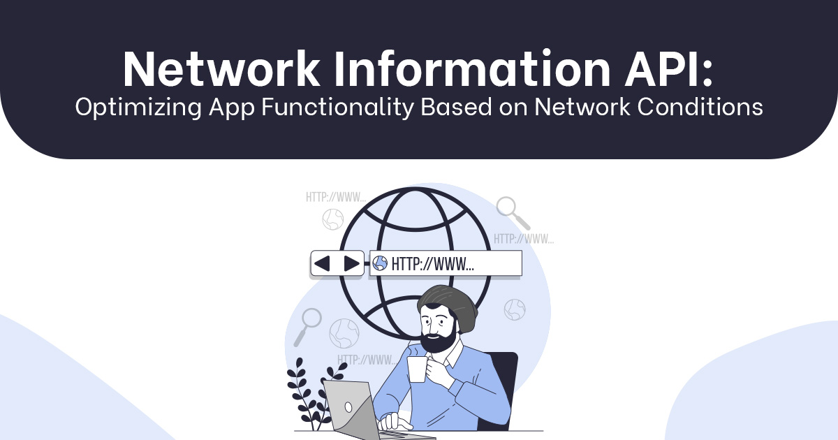Network Information API: Optimizing App Functionality Based on Network Conditions