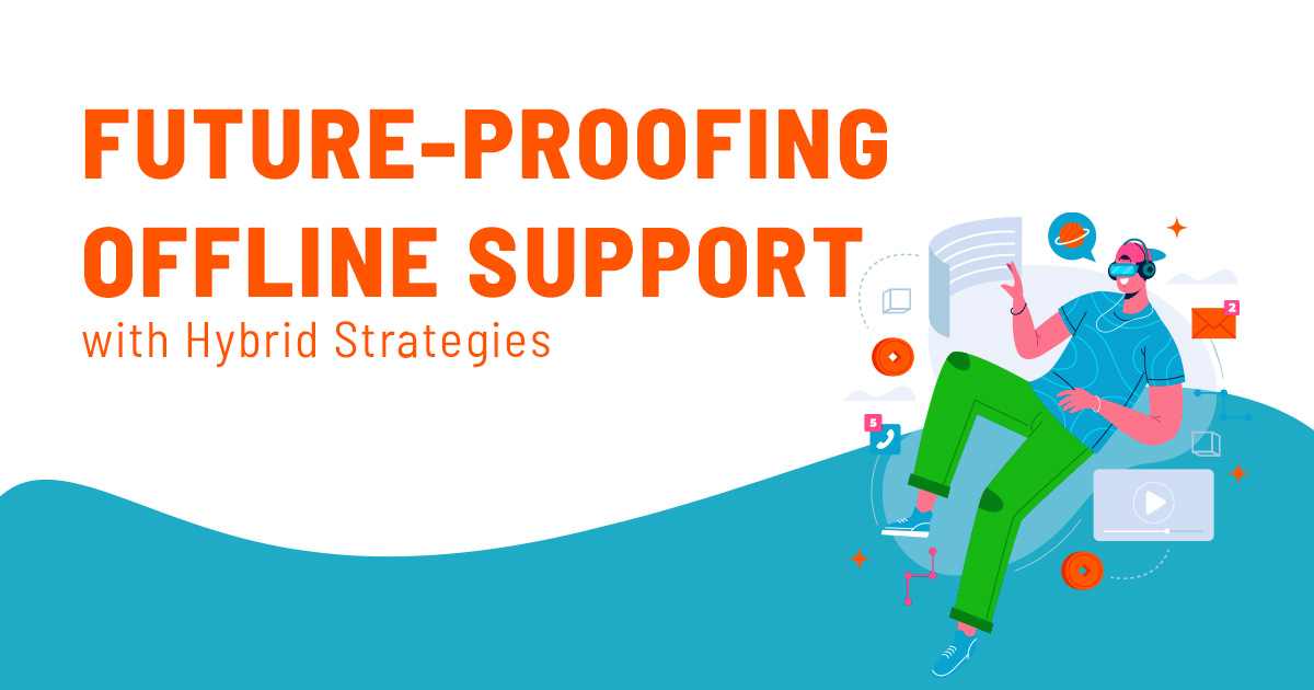 Future-proofing Offline Support with Hybrid Strategies