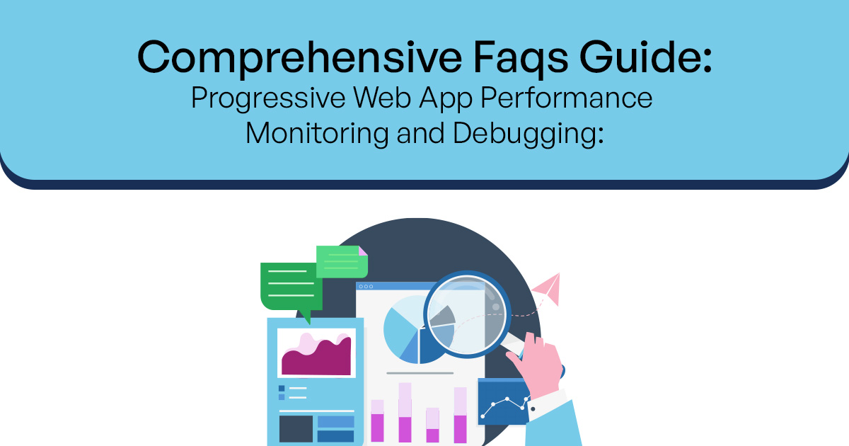 Progressive Web App Performance Monitoring and Debugging