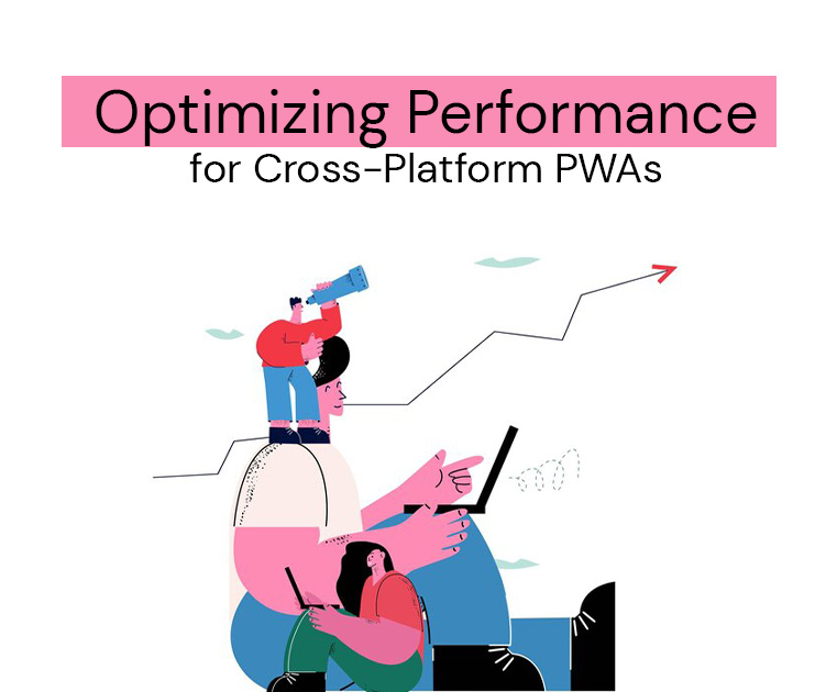 Optimizing Performance for Cross-Platform PWAs