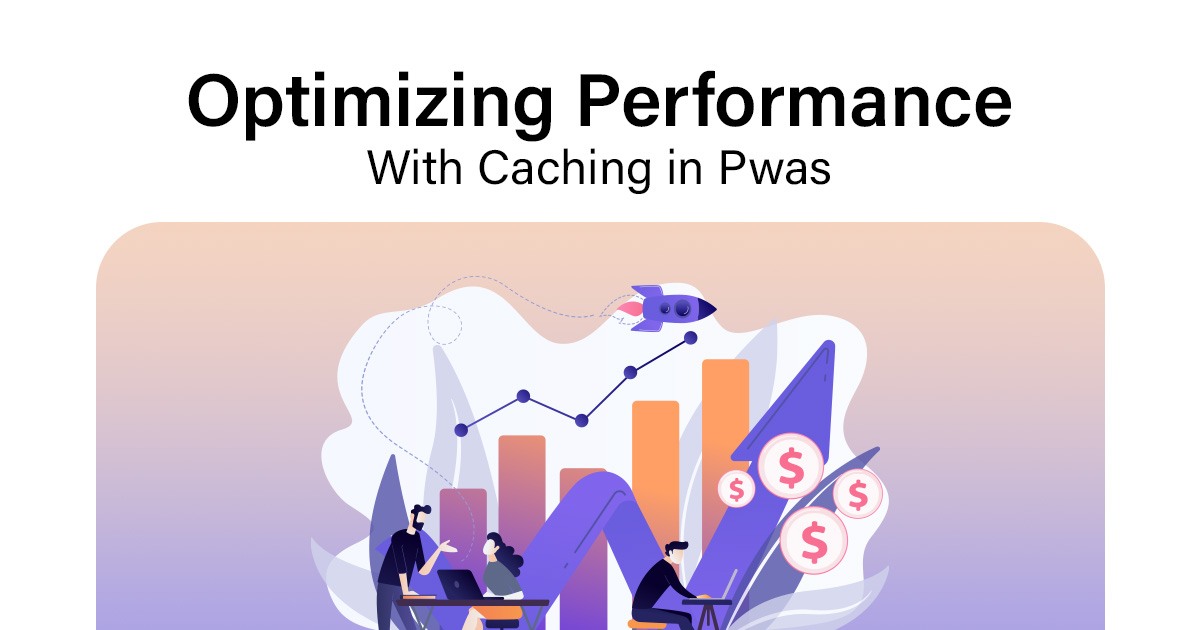 Optimizing Performance With Caching in Pwas