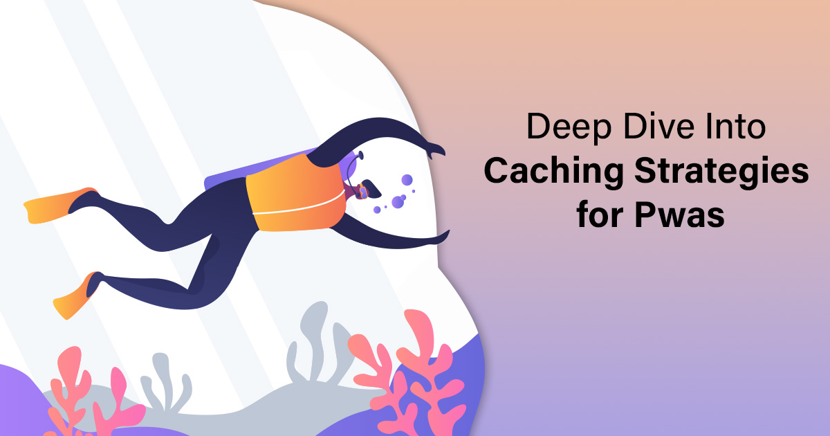 Deep Dive Into Caching Strategies for Pwas