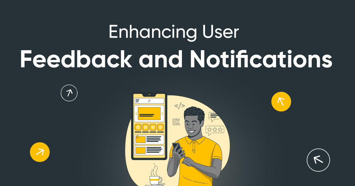 Enhancing User Feedback and Notifications