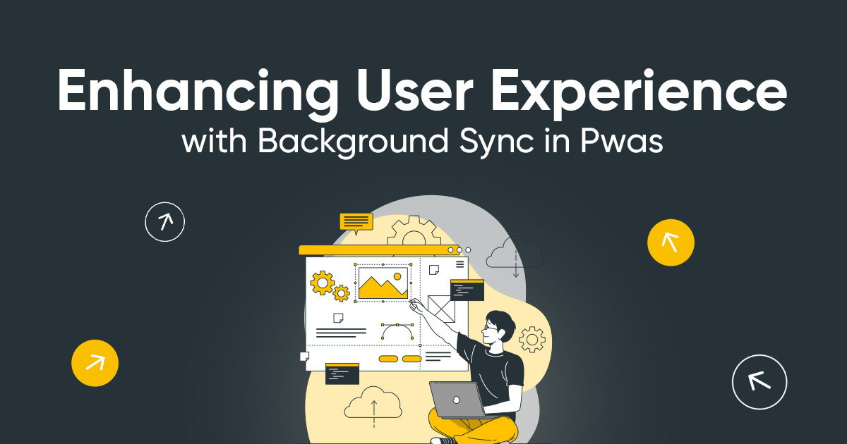 Enhancing User Experience With Background Sync in Pwas