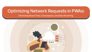 Optimizing Network Requests in PWAs_ Minimizing Round Trips, Compression, and Data Streaming thumb