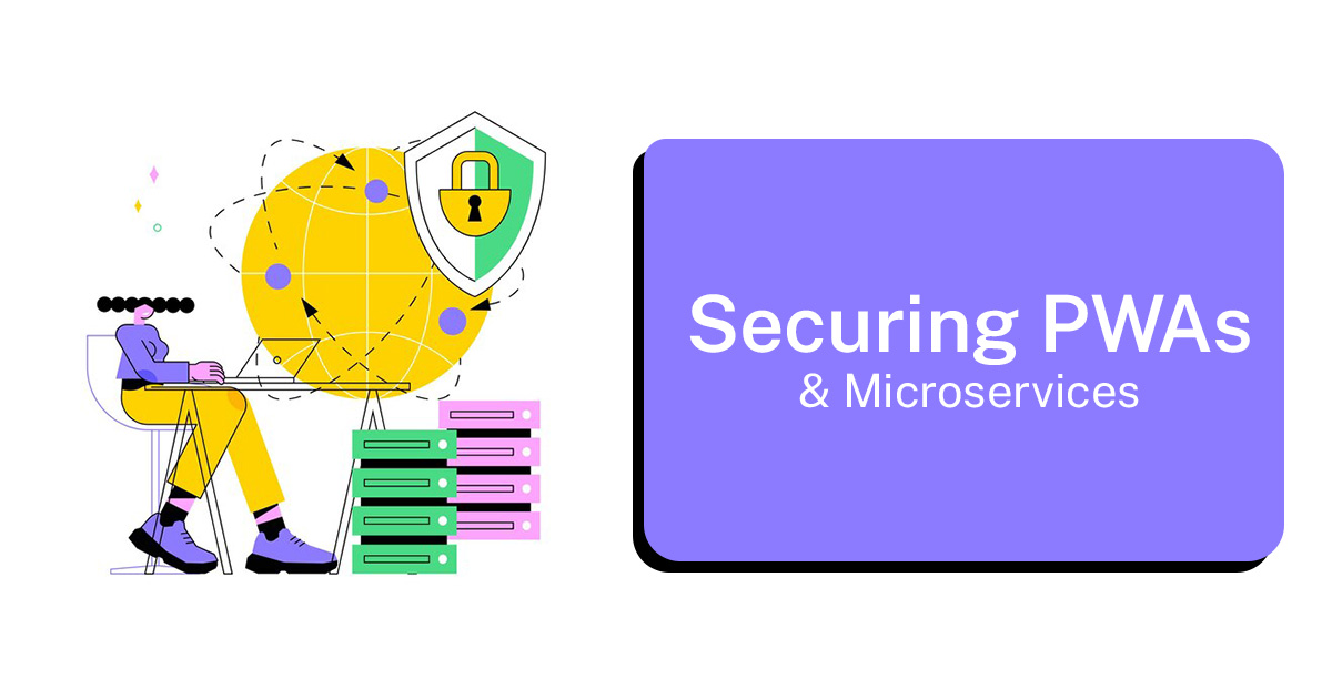 Securing PWAs and Microservices in a Scalable Architecture