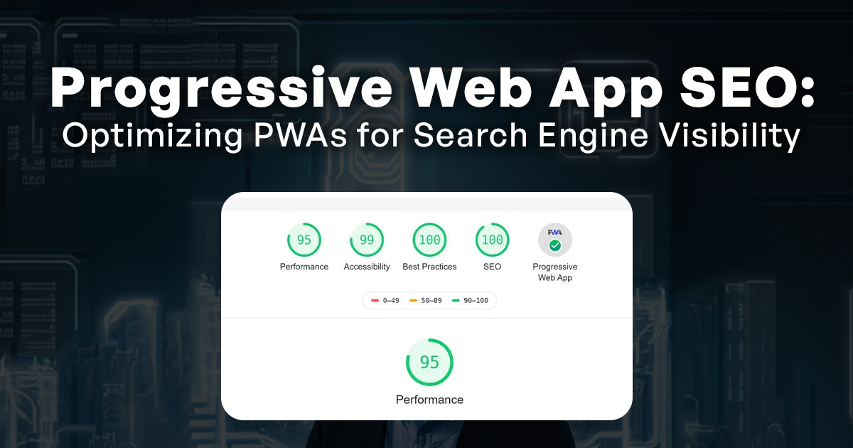 Progressive Web App SEO: Optimizing PWAs for Search Engine Visibility