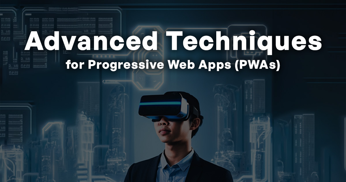 Pillar Topic: Advanced Techniques for Progressive Web Apps (PWAs)