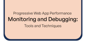 Progressive Web App Performance Monitoring and Debugging_ Tools and Techniques thumb