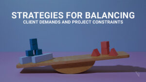 Strategies for Balancing Client Demands and Project Constraints