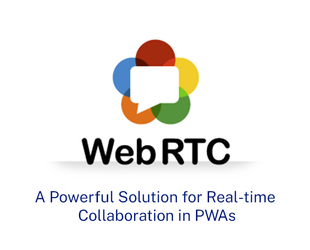 WebRTC: A Powerful Solution for Real-time Collaboration in PWAs