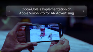 Coca-Cola’s Implementation of Apple Vision Pro for AR Advertising_ A Case Study