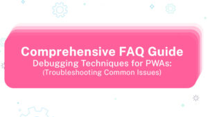 Comprehensive Faqs Guide Debugging Techniques for PWAs_ Troubleshooting Common Issues